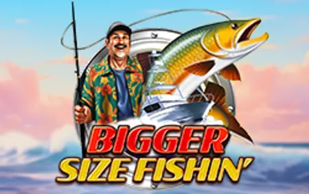 Bigger Size Fishin